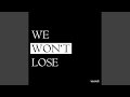 We wont lose