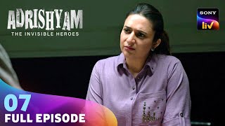 क्या Agency ढूंढ पाएगी Arjun को? | Adrishyam - The Invisible Heroes | Ep 7 | Full Episode