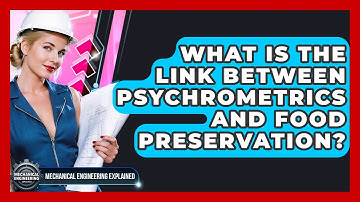 What Is The Link Between Psychrometrics And Food Preservation? - Mechanical Engineering Explained