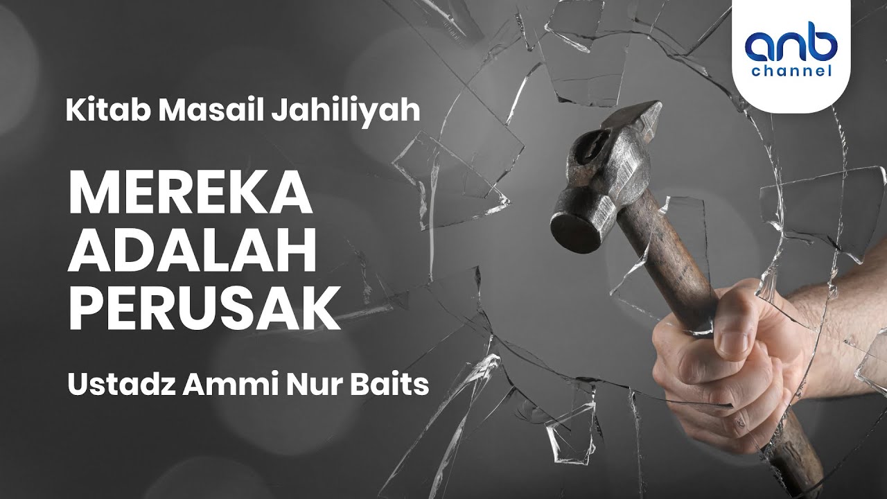 Mereka Adalah Perusak | Ustadz Ammi Nur Baits