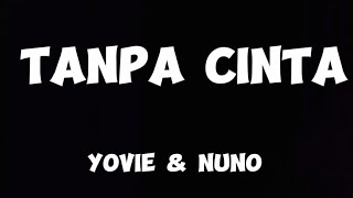 Lirik Tanpa Cinta - Yovie & Nuno