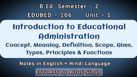 Introduction to Educational Administration| Semester - 2 EDUBED106 | Unit-1
