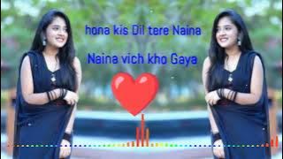 hona kis Dil tere Naina vich kho Gaya song ❤️👌🥰