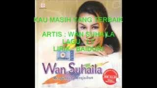 KAU MASIH YANG TERBAIK - WAN SUHAILA