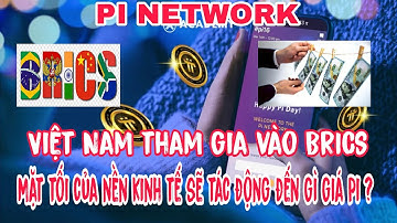 Pi Network: Việt Nam đã tham gia Brics. Mặt tối của nền kinh tế tác động gì đến giá Pi?