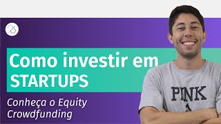 💥Como INVESTIR EM START-UPS: Conheça o Equity Crowdfunding