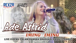 IMING - IMING (Cinta Salaki Batur) - ADE ASTRID | REXZA MUSIC 87 LIVE SMAN 12 GARUT - CISEWU