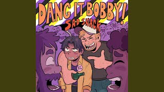 Dang It Bobby!