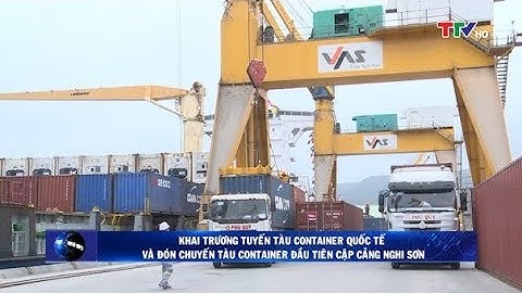 Khai trương tuyến tàu container quốc tế và đón chuyến tàu container đầu tiên cập cảng Nghi Sơn