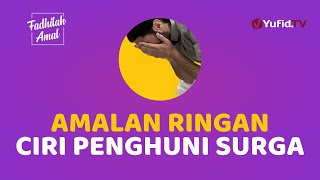 AMALAN RINGAN INI MERUPAKAN SALAH SATU CIRI PENGHUNI SURGA - Fadhilah Amal Yufid TV