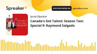 Canada's Got Talent: Season Two: Special 9: Raymond Salgado