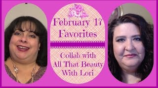 February 17 Favorites 💖 Collab with All That Beauty With Lori
