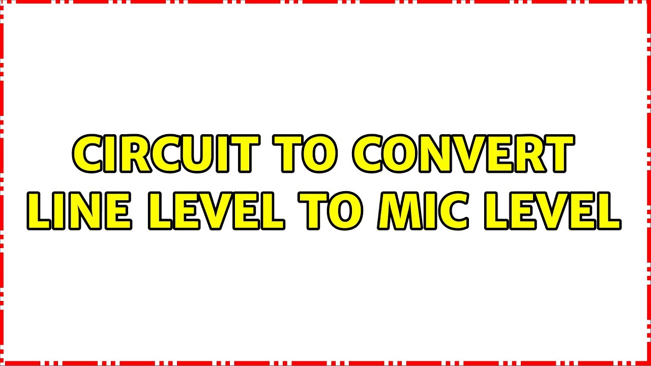 Circuit to Convert Line Level to Mic Level (4 Solutions!!) YouTube