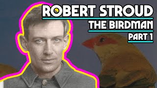 The Birdman: Robert Stroud Part 1