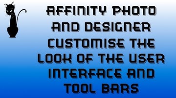 Affinity Photo and Designer - Customise The Look of the User Interface and Tool Bars