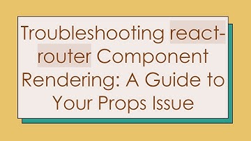 Troubleshooting react-router Component Rendering: A Guide to Your Props Issue