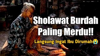 QOSIDAH LAWAS SEDIH | SHOLAWAT BURDAH, SHOLAWAT PEMBUKA PINTU REZEKI, MAULA YA SALLI WA SALLIM