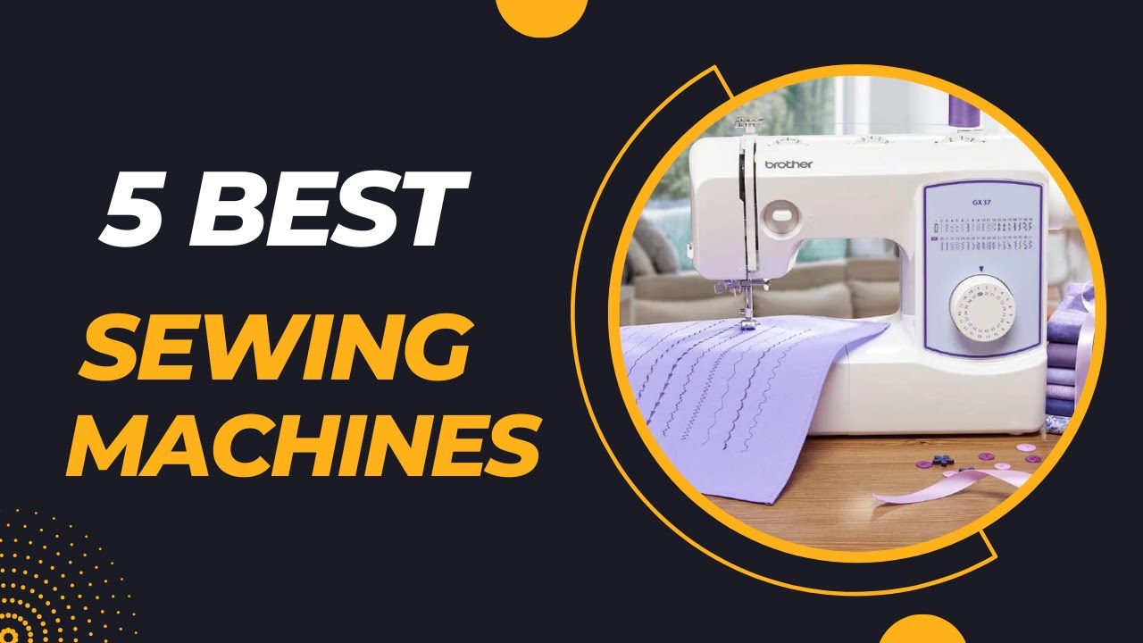Top 5 Best Sewing Machines 2023 YouTube