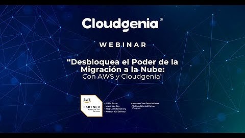 Webinar: Desbloquea el Poder de la Migración a la Nube con AWS y Cloudgenia