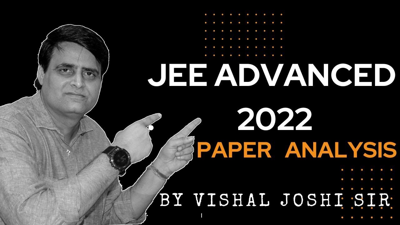 Paper Analysis JEE Advanced 2022 by Vishal Joshi | JEE Advanced | Vishal Joshi VJ Sir