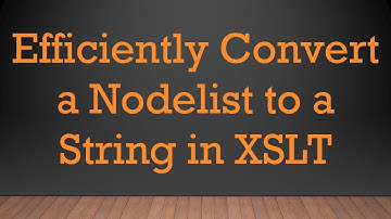 Efficiently Convert a Nodelist to a String in XSLT