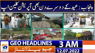 Geo News Headlines 3 Am - Punjab Operation Clean-Up 12 July 2022
