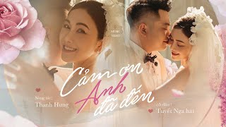 CẢM ƠN ANH ĐÃ ĐẾN - Tuyết Nga | Sáng tác: Thanh Hưng