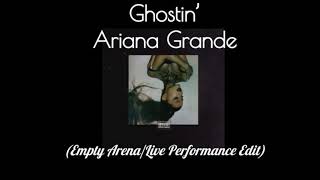 ghostin’ - Ariana Grande (Empty Arena\/Live Performance Edit)