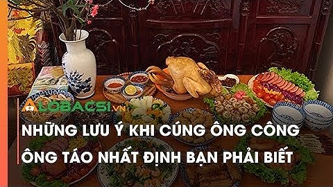 Những lưu ý khi cúng ông Công ông Táo| Gợi ý mâm cỗ, bài văn khấn ông Công ông Táo