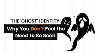 The 'Ghost' Identity: Why You Don’t Feel the Need to Be Seen