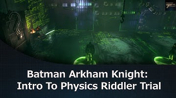 Batman Arkham Knight: Intro To Physics Riddler Trial