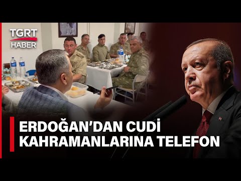 Cumhurbaşkanı Erdoğan Cudi Dağı'ndaki Kahramanlara Mesajı Telefonda Verdi - TGRT Haber