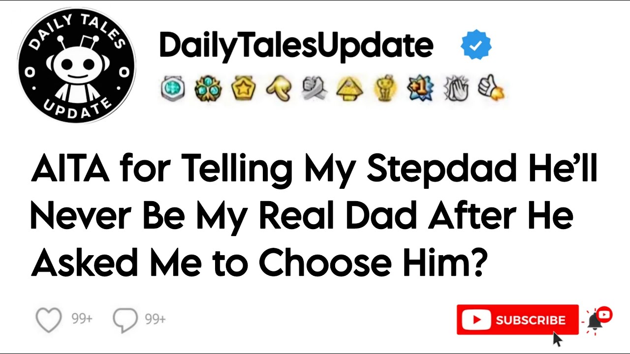 Telling My Stepdad He’ll Never Be My Real Dad After He Asked Me to Choose Him....