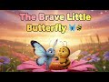 The Brave Little Butterfly 🦋🐝 | Heart Touching Friendship Story for Kids #foryou
