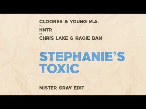Cloonee & Young M.A. vs. HNTR vs. Chris Lake & Ragie Ban - Stephanie's Toxic (Mister Gray Edit)