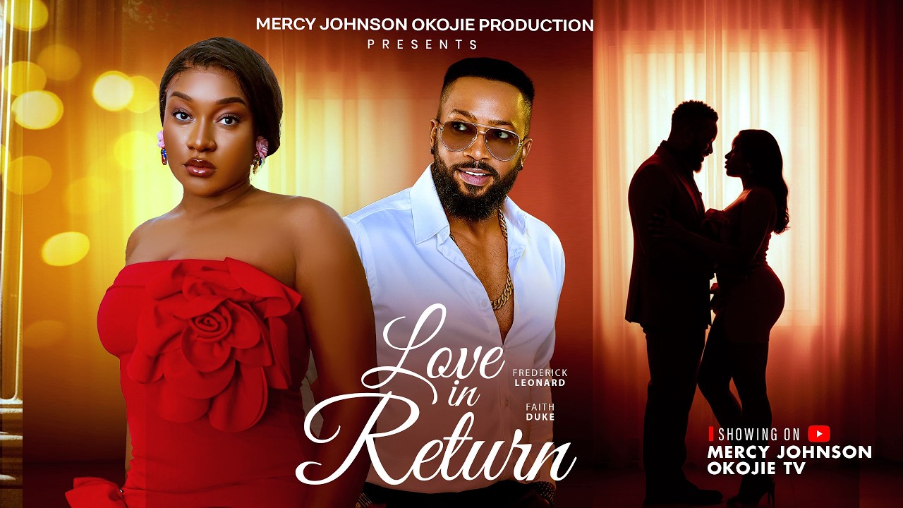 LOVING IN RETURN (THE MOVIE) FREDRIKE LEONARD, FAITH DUKE - 2026 LATEST NIGERIAN NOLLYWOOD MOVIE