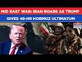 Iran War Tehran Roars As Trump Gives 48 Hr Hormuz Ultimatum US In Panic After Oil LNG Skyrockets 