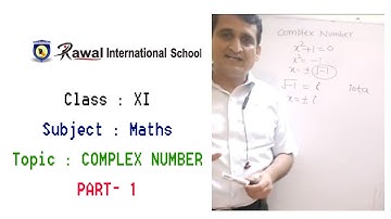 Class- XI, Subject- Maths, TOPIC- COMPLEX NUMBER, PART- 1, Rawal International School