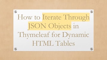 How to Iterate Through JSON Objects in Thymeleaf for Dynamic HTML Tables