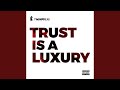 Trust is a luxury