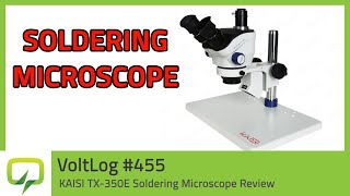 KAISI TX-350E Soldering Microscope Review | Voltlog #455