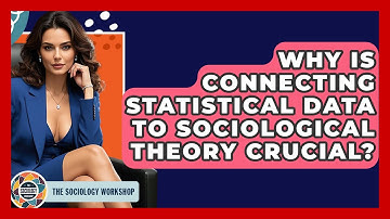Why Is Connecting Statistical Data To Sociological Theory Crucial? - The Sociology Workshop