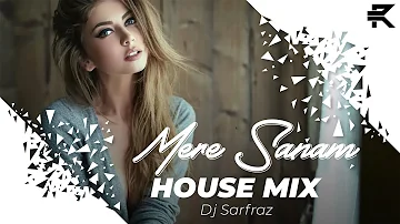Mere Sanam (House Mix) - Dj Sarfraz