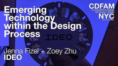 Emerging Technology within the Design Process, Examples from Across Industries: IDEO: CDFAM NYC 2204