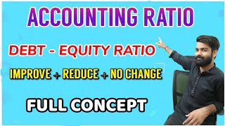 Famous Accounting Ratio | Part 5 | Debt Equity (Improve ' Reduce & No change ) | Full concept In 1 Video Profile