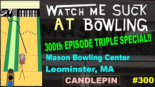 Watch Me Suck at Bowling 300th Episode Triple Special!  Mason Bowling Center, Leominster, MA