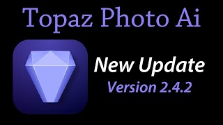 TOPAZ PHOTO AI (New Update, Version 2.4.2) Whats New?