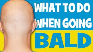 What to do when going bald ( men's fashion advice )