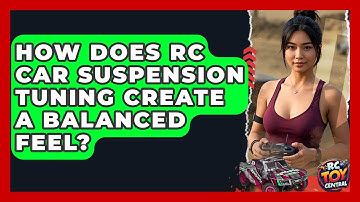 How Does RC Car Suspension Tuning Create A Balanced Feel? - RC Toy Central