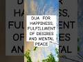 Dua For Happiness &amp; Mental Peace #morningprayer #islamicposts #duaforhappiness #answeredprayers
